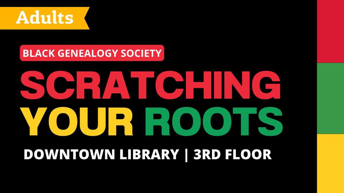 Scratching Your Roots-Black Genealogy Society