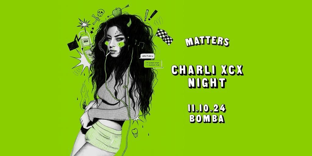 Matters - Charli XCX Night - Fri 11 Oct - Bomba - Exeter