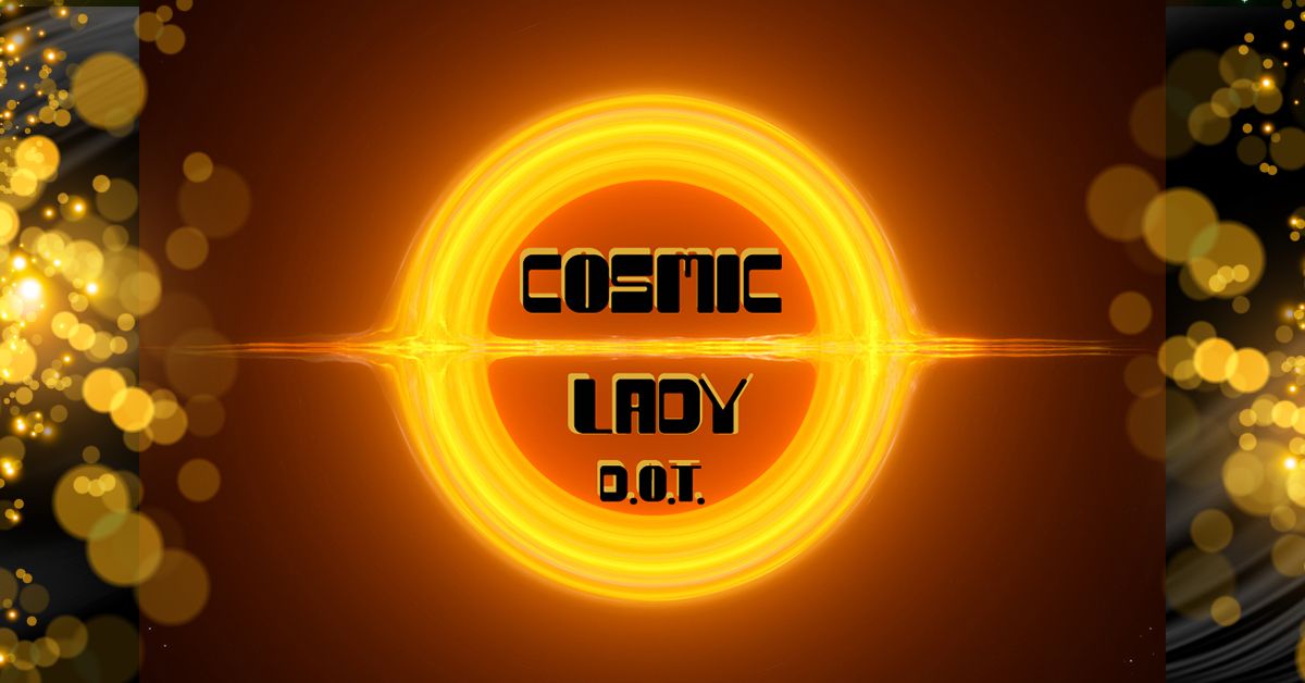 Cosmic Lady D.O.T.