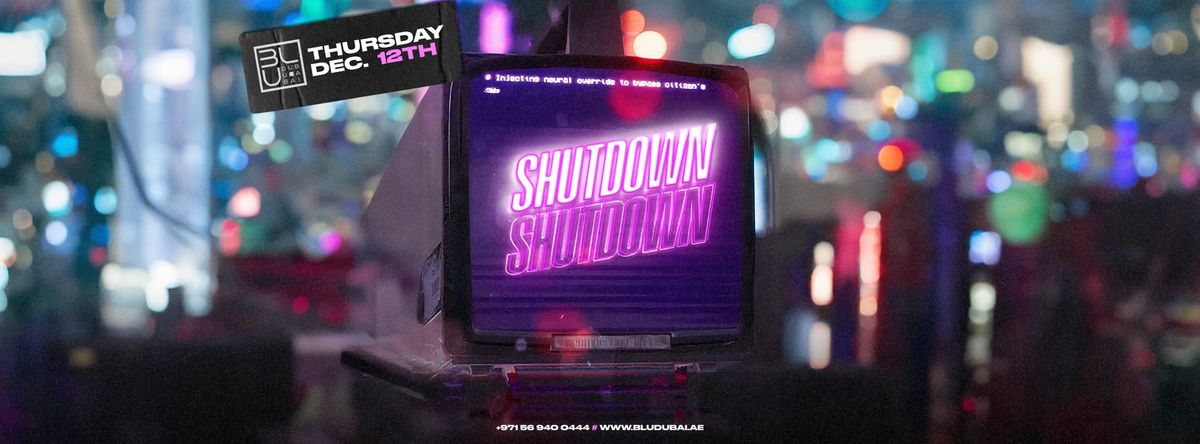 Shutdown | 12.12.2024 | BLU Dubai 