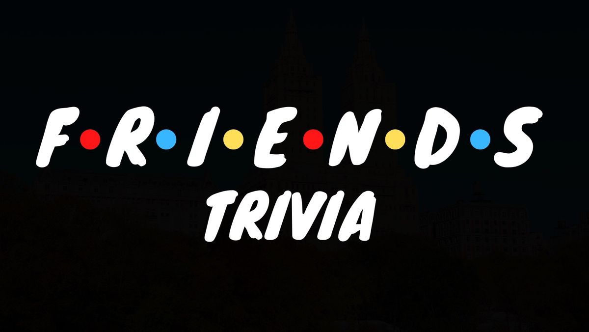 FRIENDS Trivia Night!