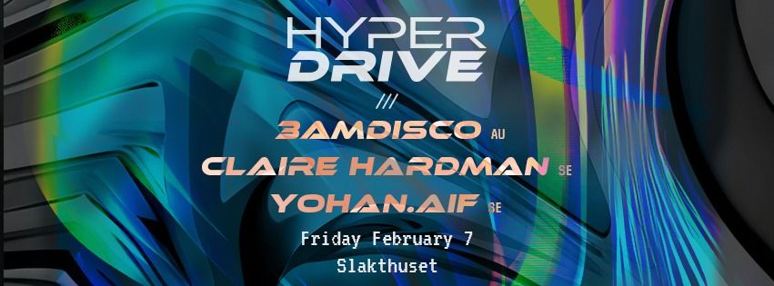 HYPERDRIVE@Slakthuset \/ 7 Feb