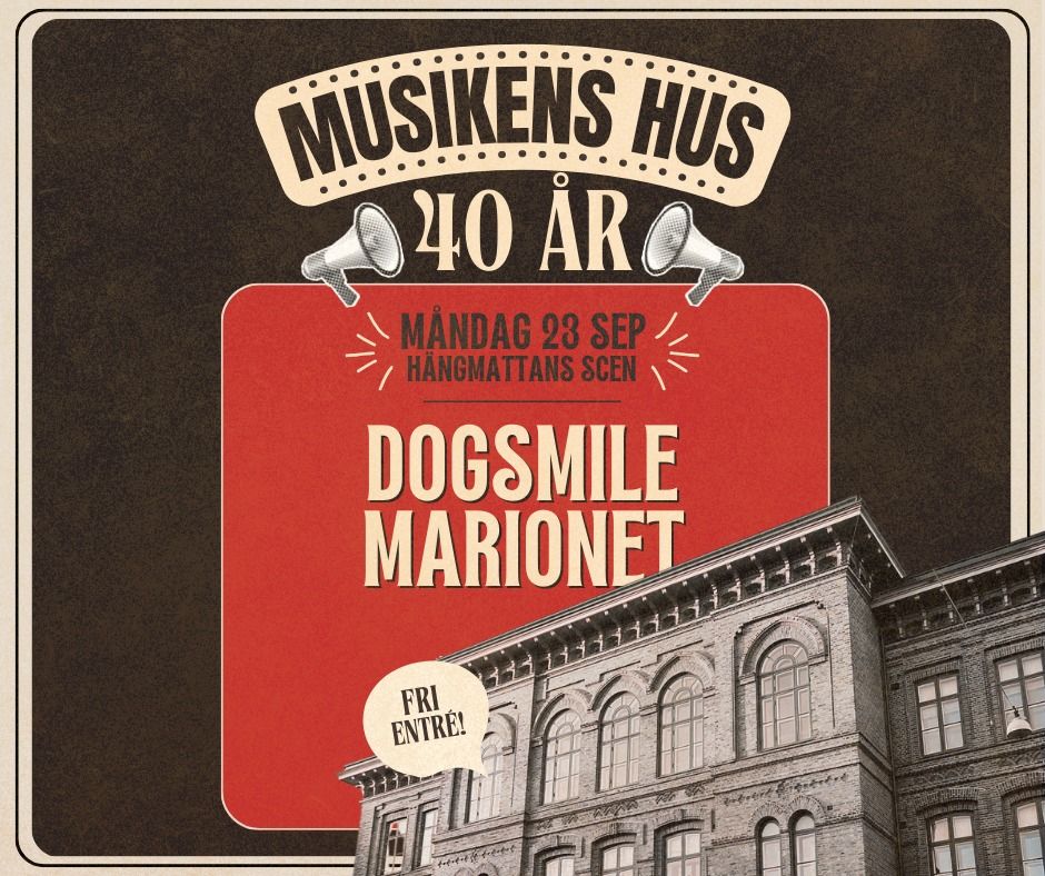 DOGSMILE+MARIONET\/\/Musikens Hus 40 \u00e5r!