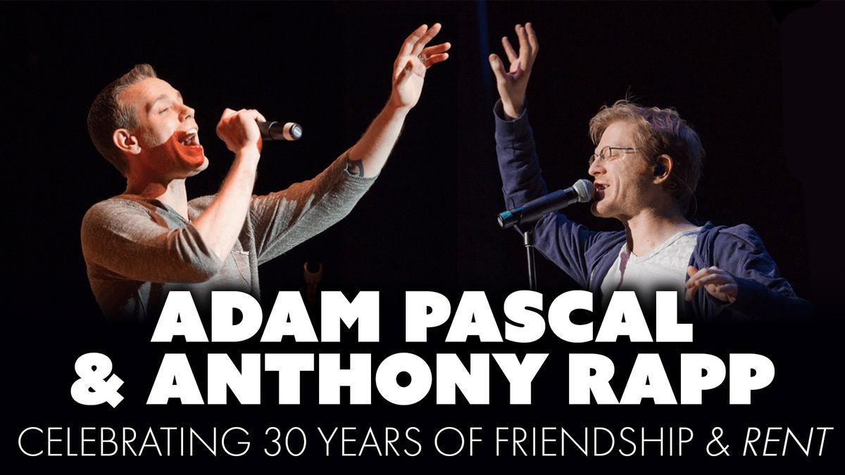 Adam Pascal & Anthony Rapp: Celebrating 30 Years of Friendship & Music