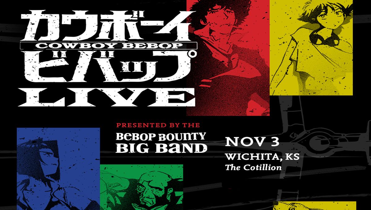 Cowboy Bebop Live \u00b7 November 3 \u00b7 The Cotillion \u00b7 Wichita, KS