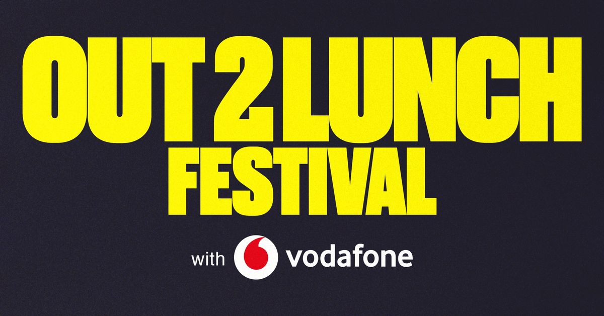 OUT 2 LUNCH Festival with Vodafone