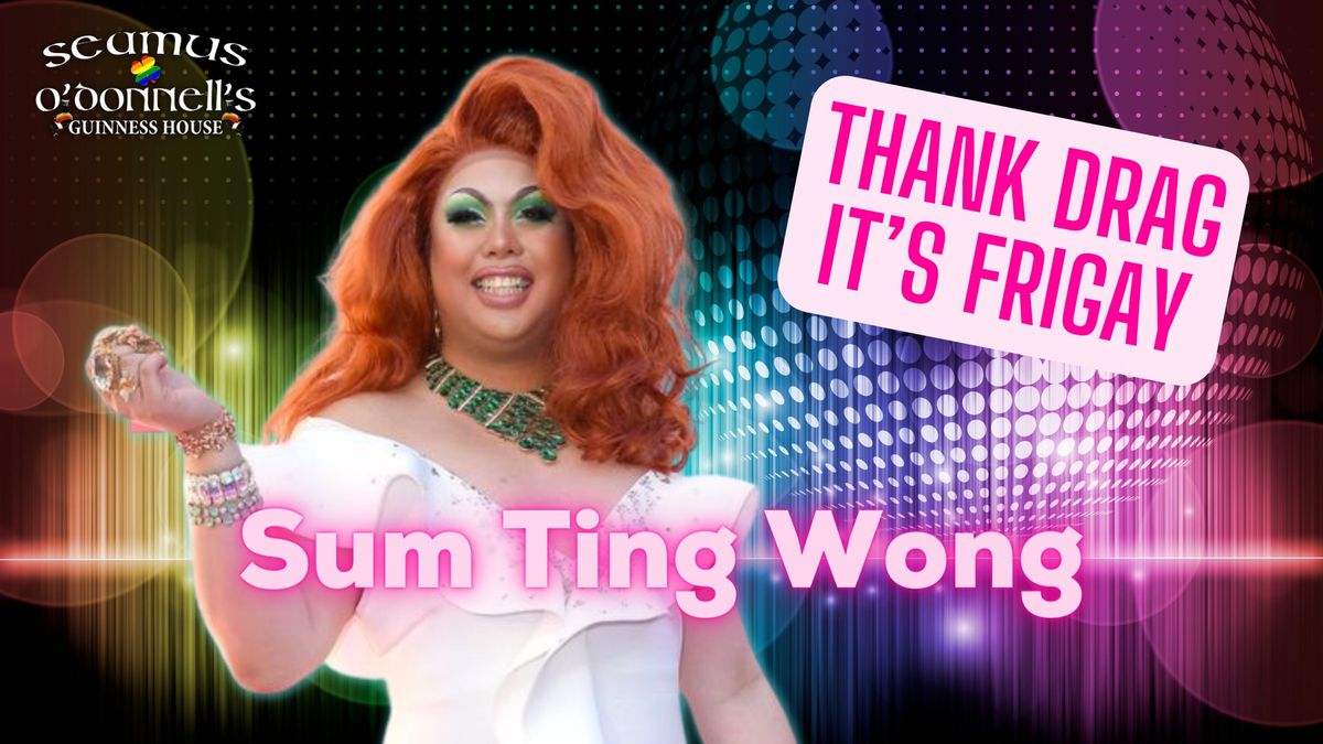 Thank Drag it's FriGay - Sum Ting Wong