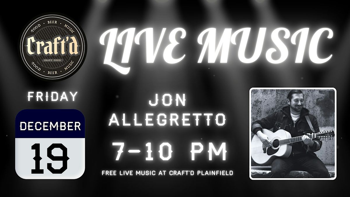 Craft'd Plainfield Live Music - Jon Allegretto - Friday 12\/19  ~ 7-10 PM
