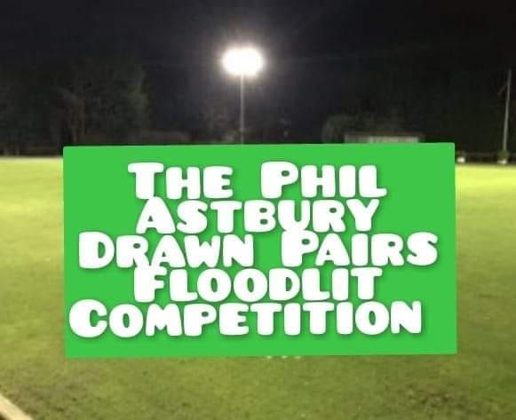 THE PHIL ASTBURY DRAWN PAIRS FLOODLIT KNOCKOUT COMPETITION