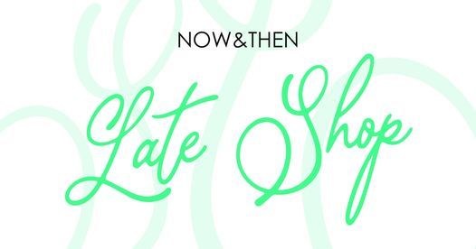 NOW&THEN - Late Shop