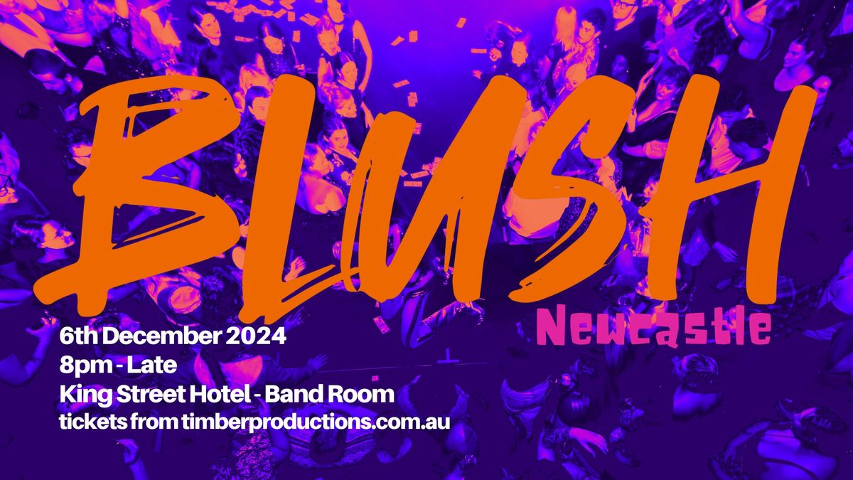 BLUSH Newcastle | December 6th | King Street Hotel - Band Room