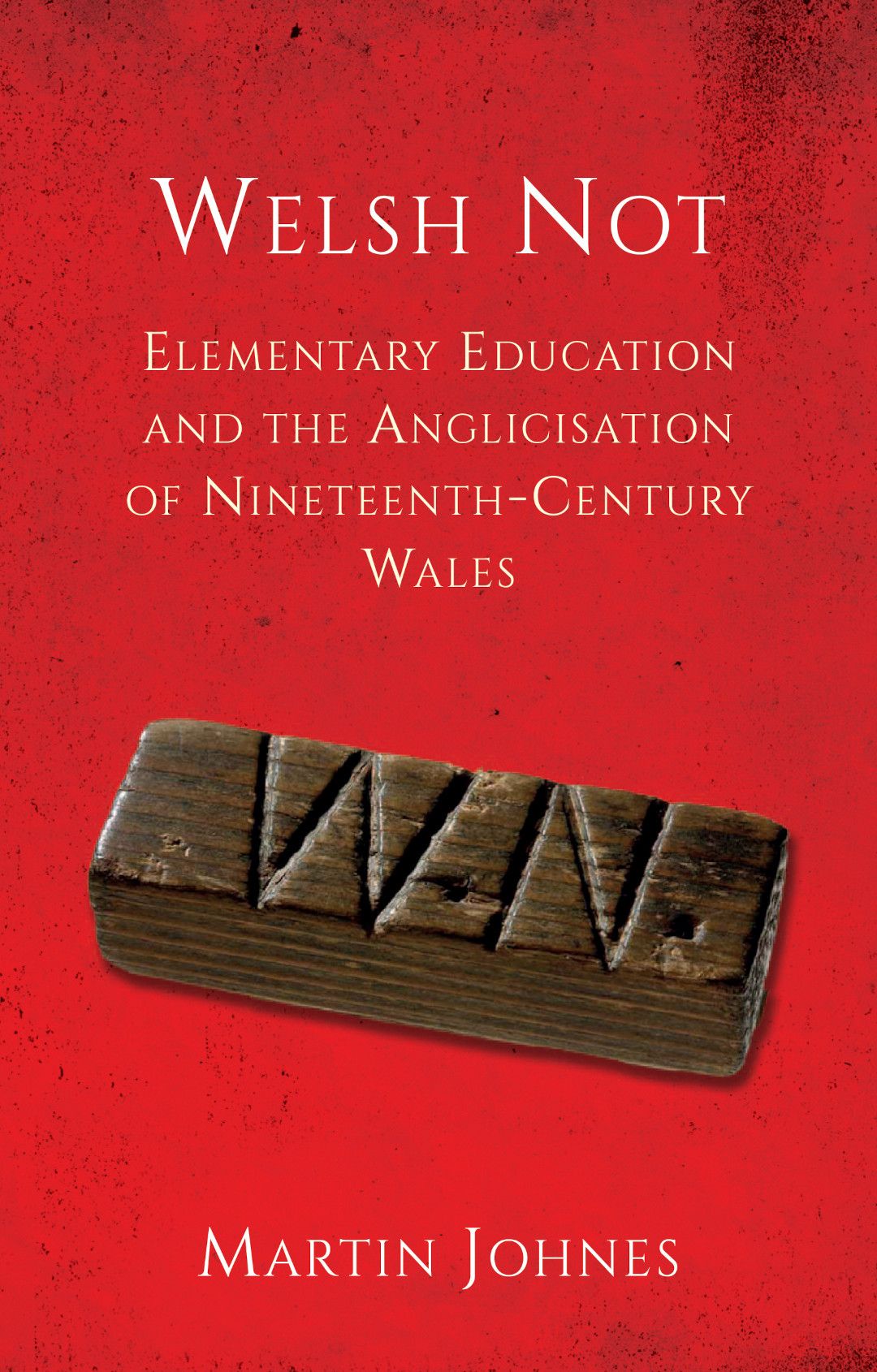 Welsh Not - Elementary Education and the Anglicisation of Wales