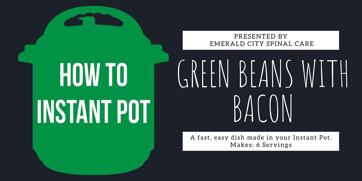Cooking with an Instant Pot -- Green Beans with Bacon