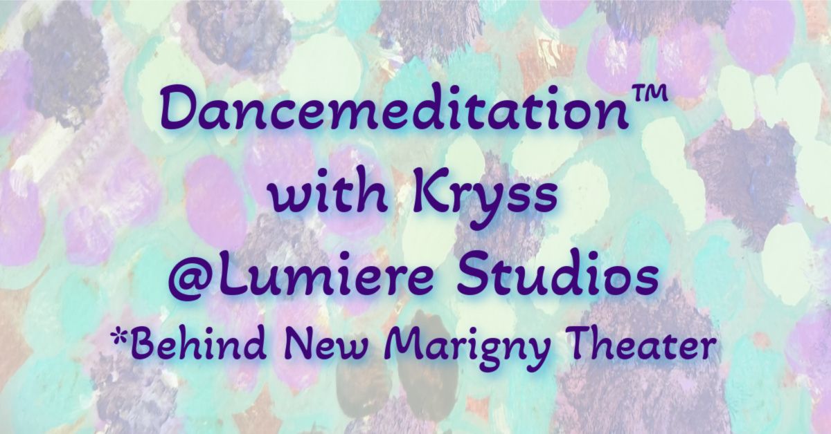 Dancemeditation\u2122 with Kryss at Lumiere Studios