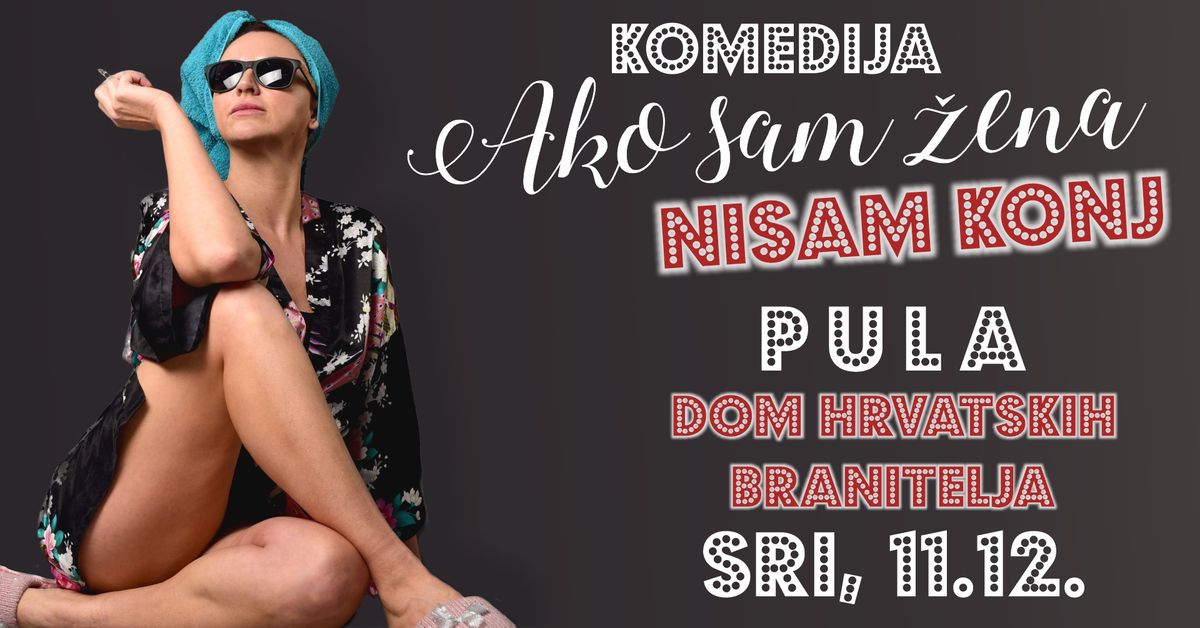 HIT KOMEDIJA \/ AKO SAM \u017dENA, NISAM KONJ @ PULA