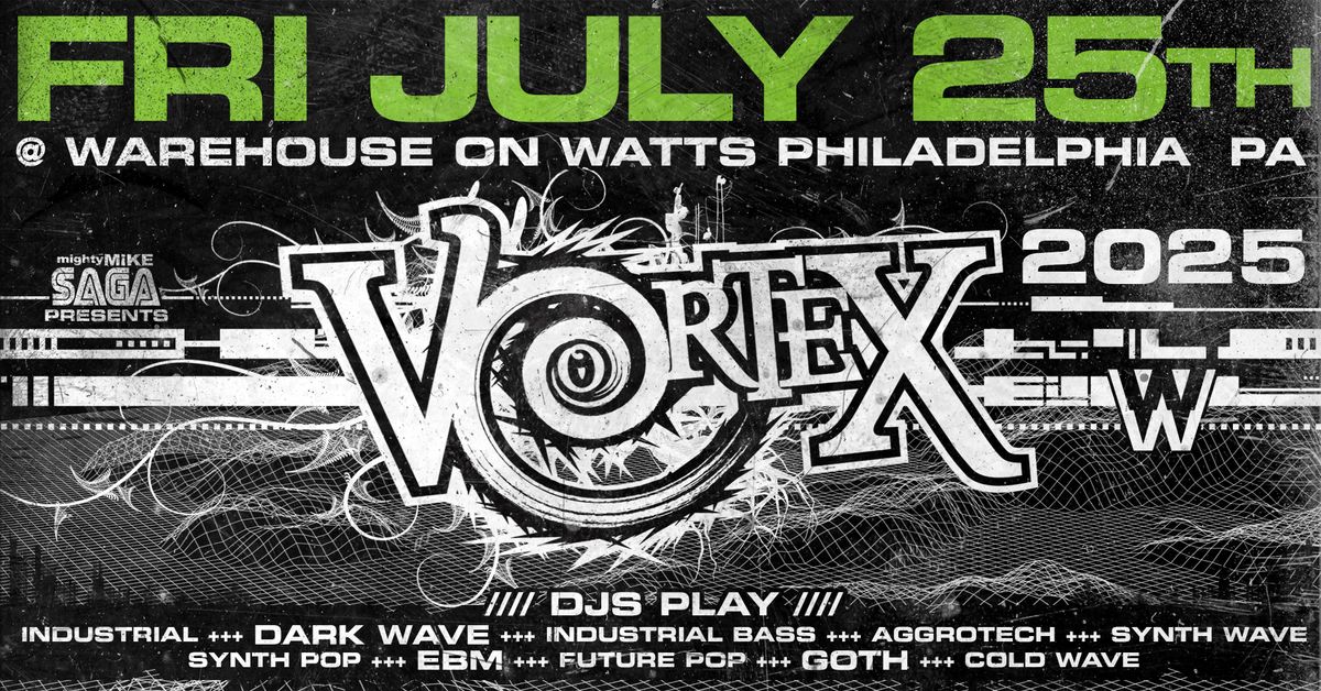 VORTEX - Dark Club Nite * FRI JULY 25TH. 2025 *Full Info TBA 