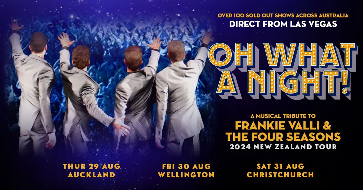 OH WHAT A NIGHT, A MUSCIAL TRIBUTE TO FRANKIE VALLI & THE FOUR SEASONS AUCKLAND CONCERT