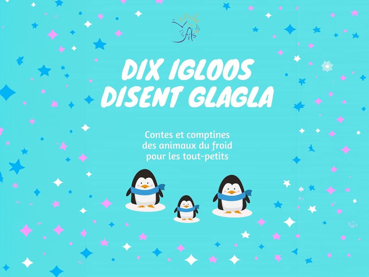 SPECTACLE pour les Tout-Petits : "Dix igloos disent glagla"