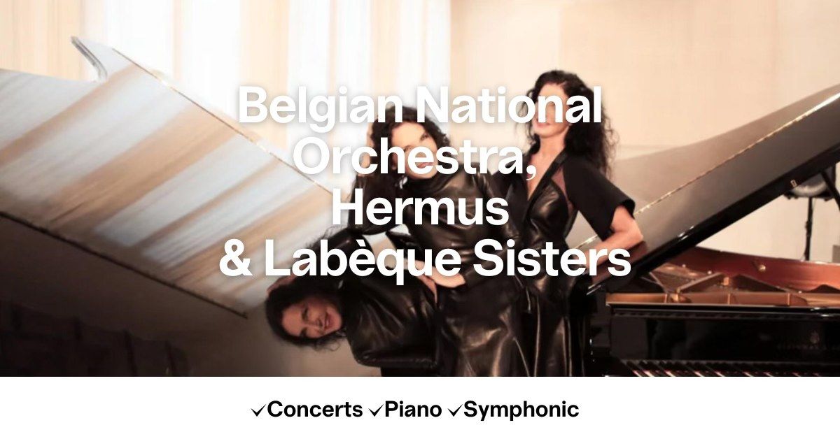 Belgian National Orchestra, Hermus & Lab\u00e8que Sisters