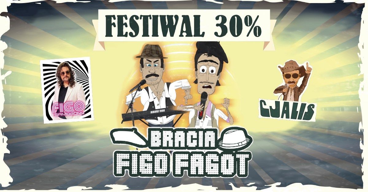 FESTIWAL NA BOGATO\u015aCI 30% \/ BRACIA FIGO FAGOT + CJALIS + FIGO I SAMOGONY \/ BIA\u0141YSTOK