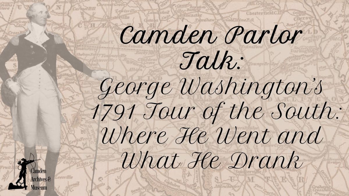 Camden Parlor Talk: George Washington\u2019s 1791 Tour of the South: Where He Went and What He Drank