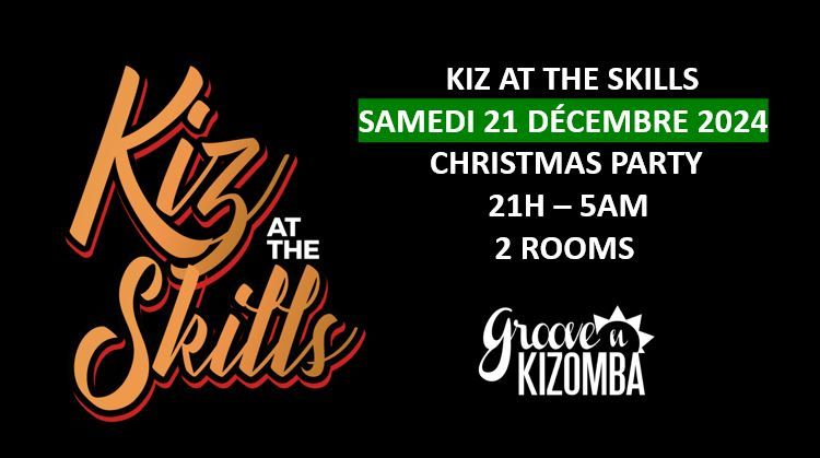 KIZ at the SKILLS - CHRISTMAS PARTY -  2 ROOMS - Samedi 21 D\u00e9cembre 2024