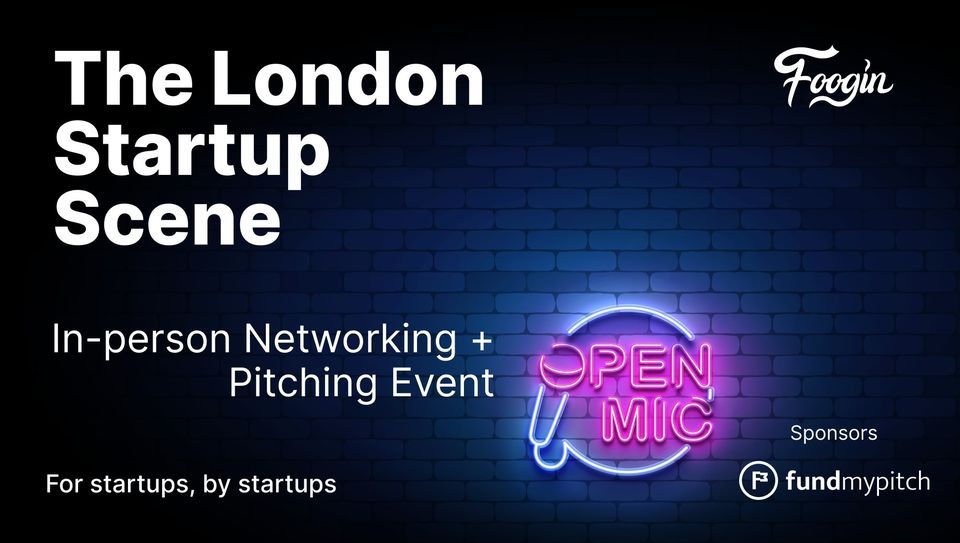The London Startup Scene - Networking and Open-Mic Pitching Event