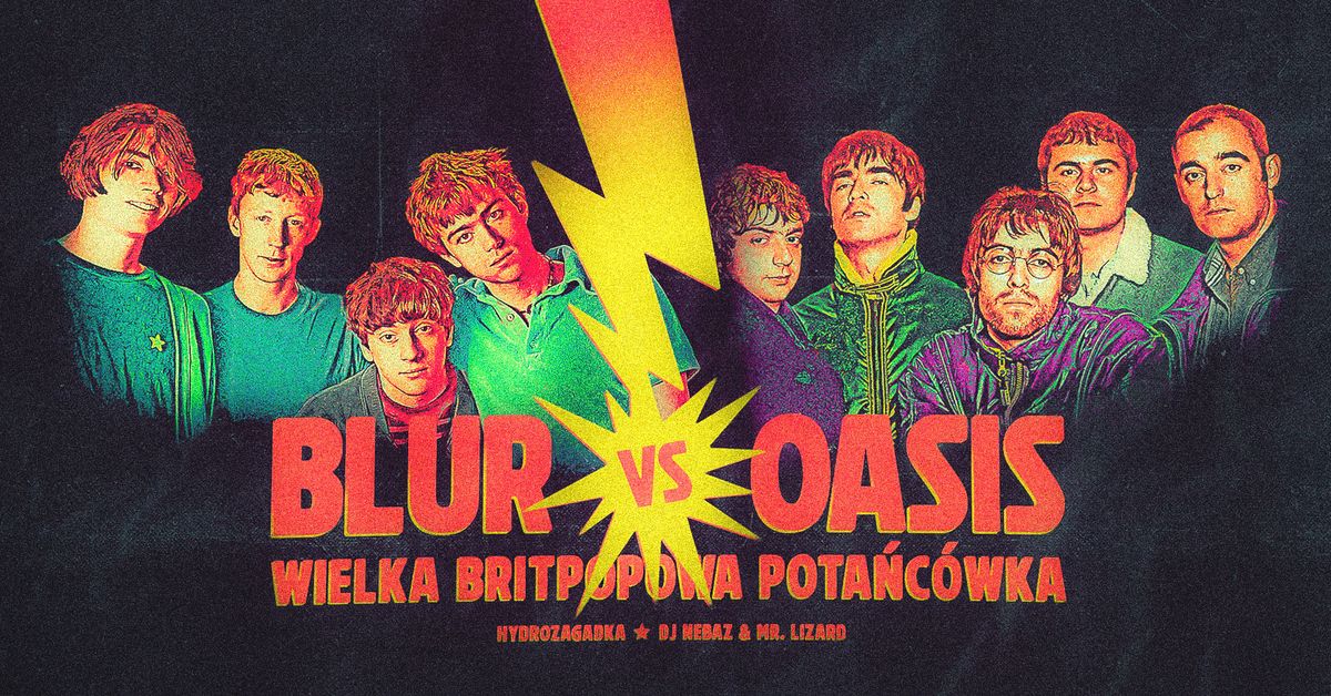 BLUR VS OASIS \ud83c\uddec\ud83c\udde7 WIELKA BRITPOPOWA POTA\u0143C\u00d3WKA \u2737 11.10 \u2737 Hydrozagadka