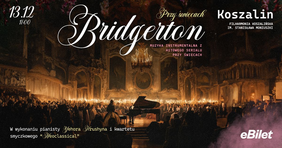 BRIDGERTON: MUZYKA PRZY \u015aWIECACH KOSZALIN 13.12