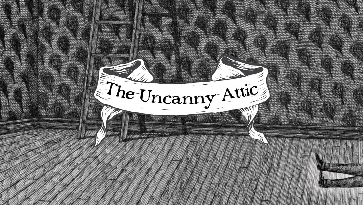 The Uncanny Attic