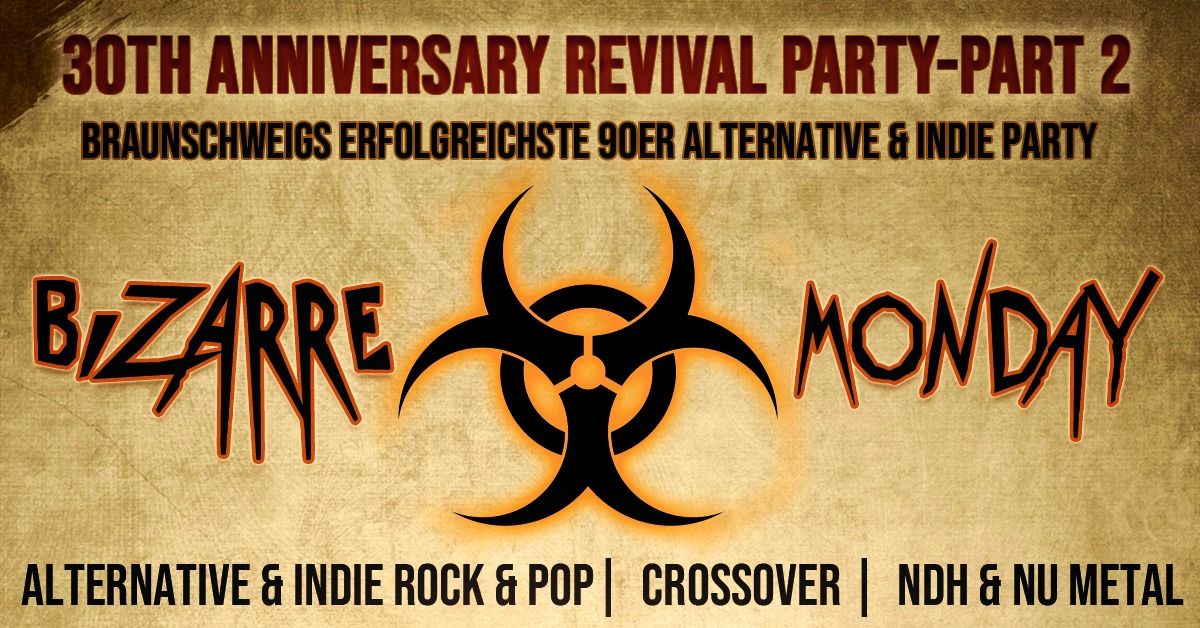 BIZARRE MONDAY \u2013 30th ANNIVERSARY REVIVAL PARTY \u2013 PART 2 