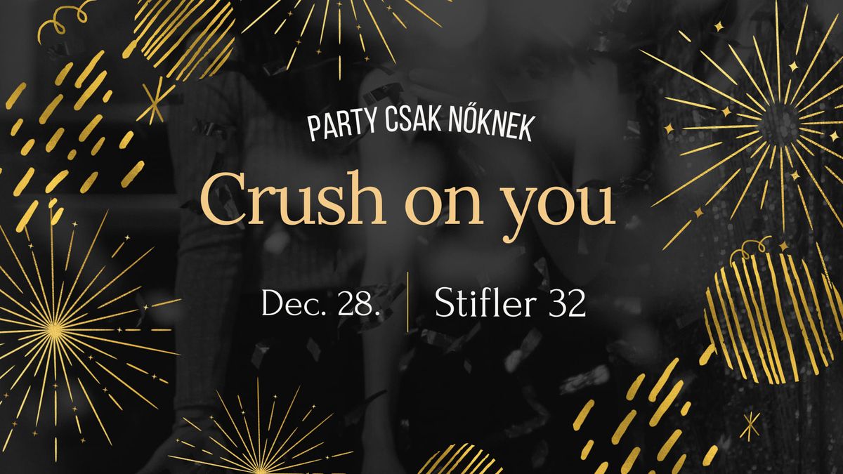 Crush On You party * 12.28. (Szombat) * Csak n\u0151knek!