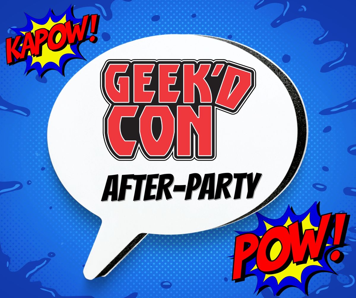 Official Geek'd Con After-Party