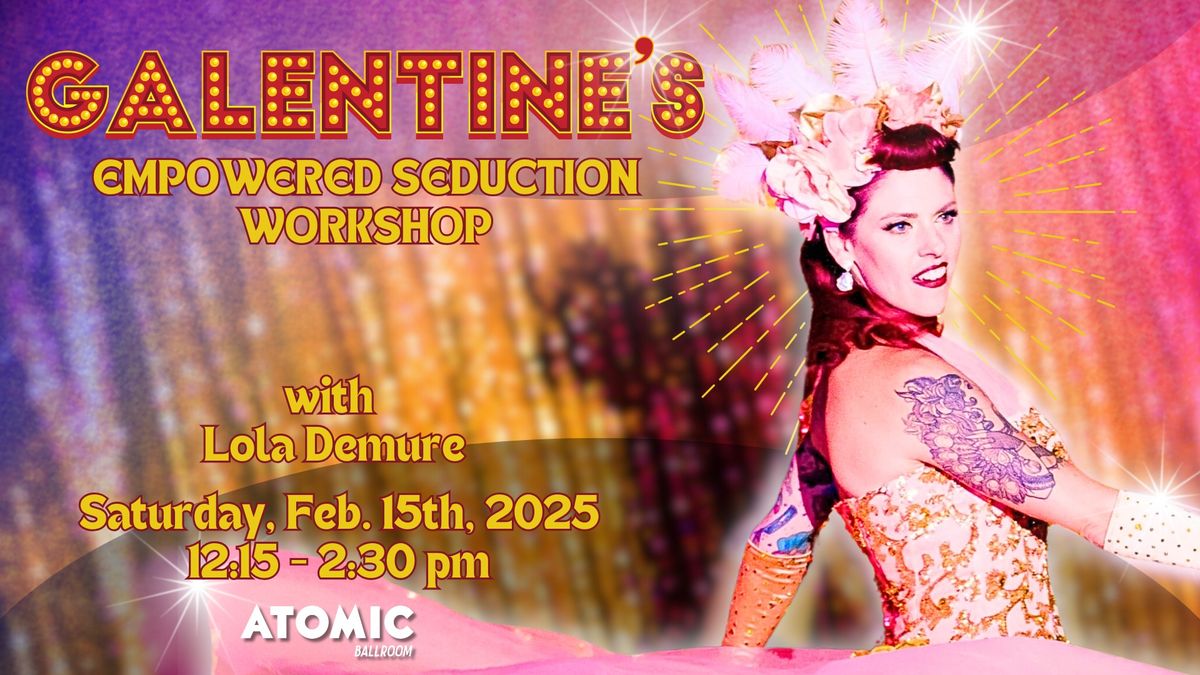 Galentine\u2019s: Empowered Seduction All Levels Workshop with Lola Demure - ATOMIC Ballroom