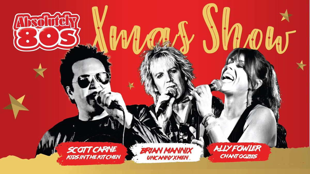 The Absolutely 80s Xmas Show -Scott Carne - Brian Mannix \u2013 Ally Fowler