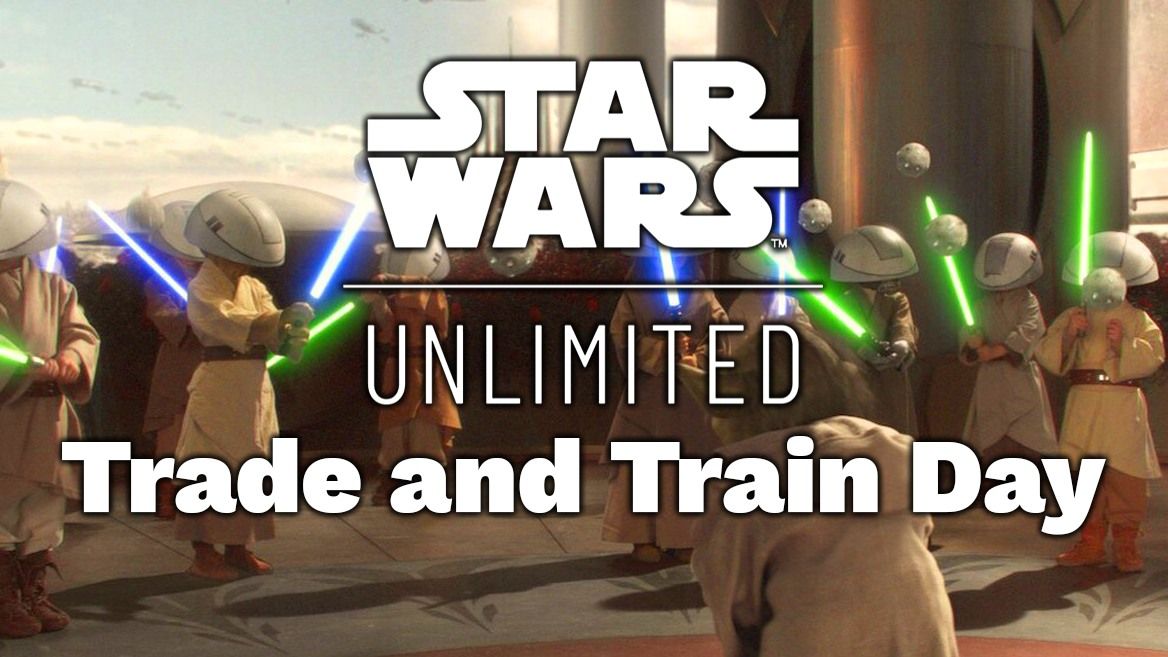 Tuesday Star Wars Unlimited: Trade and Train Day