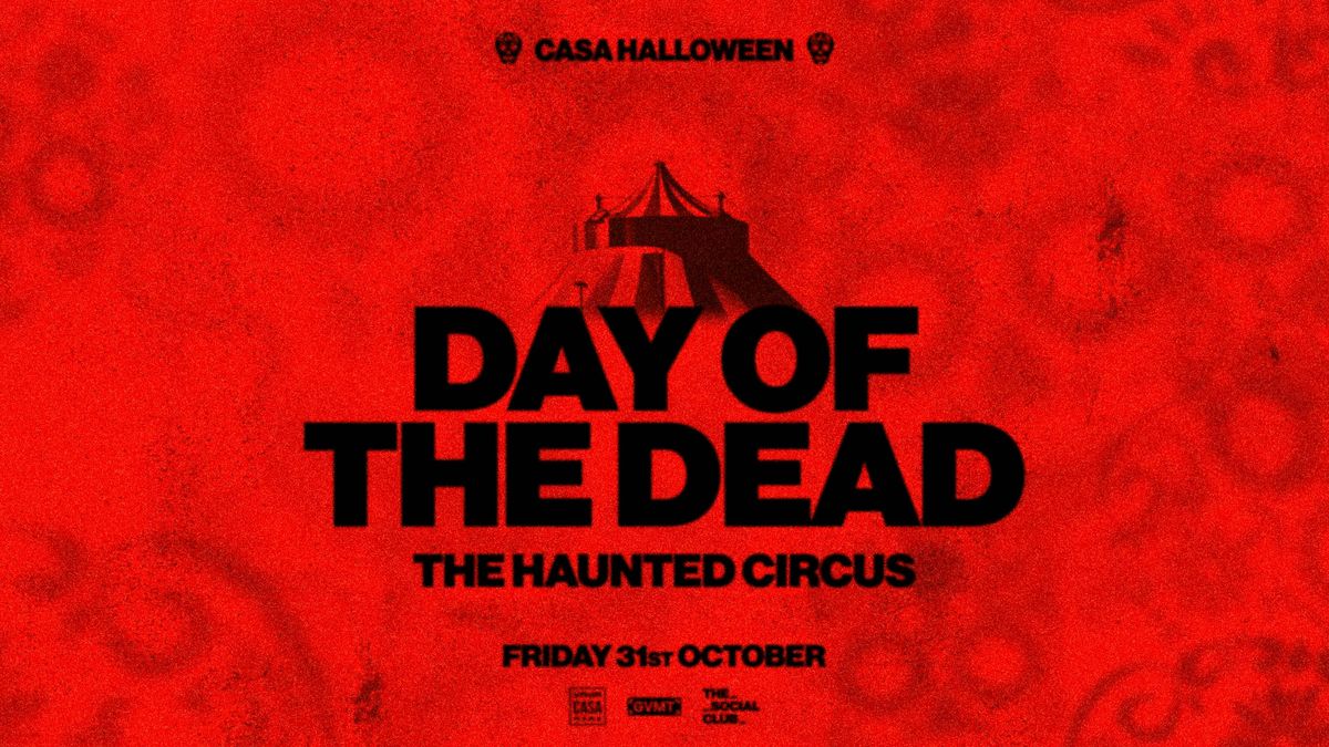 CASA HALLOWEEN: DAY OF THE DEAD \/\/ THE HAUNTED CIRCUS \/\/ FRIDAY AT THE SOCIAL CLUB
