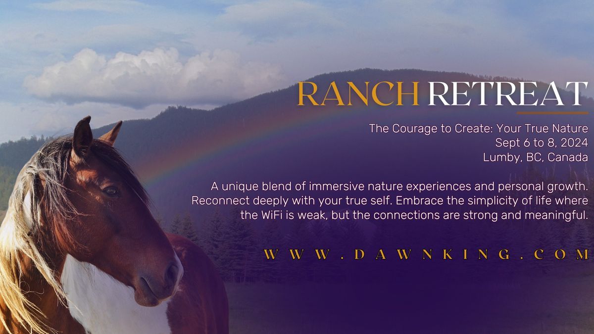 Ranch Retreat - The Courage to Create: Your True Nature