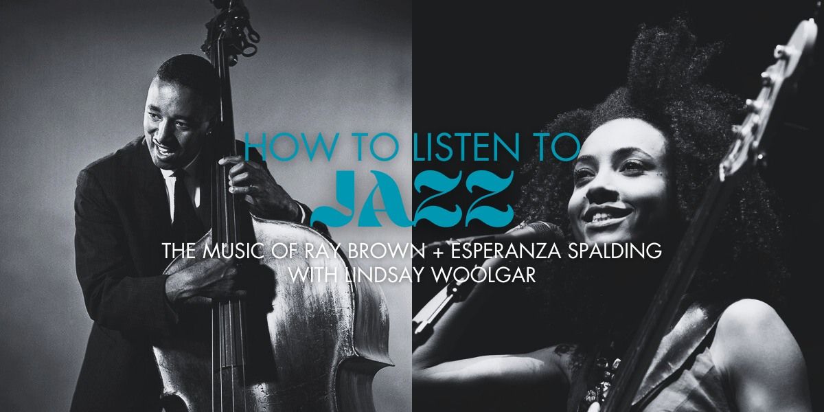 How To Listen To Jazz: The Music of Ray Brown + Esperanza Spalding | Jazz at the Fort Garry Hotel