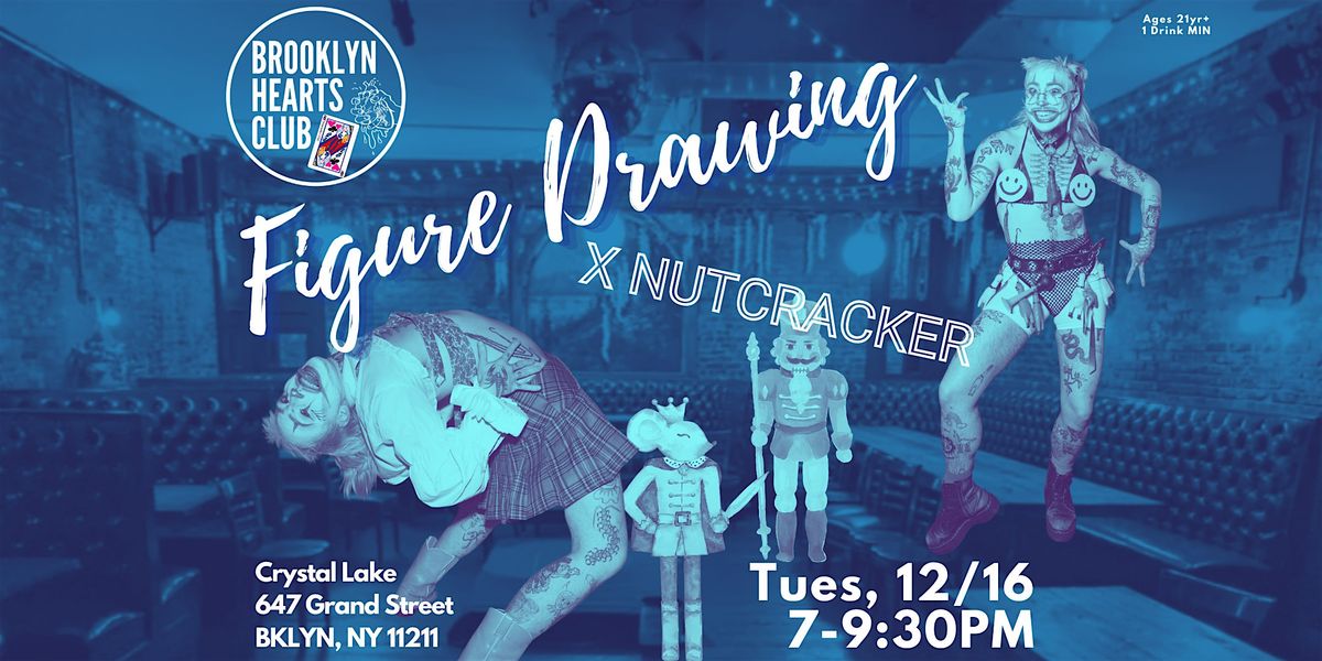 Tues 12\/16 Brooklyn Hearts Club Figure Drawing x Nutcracker at Crystal Lake