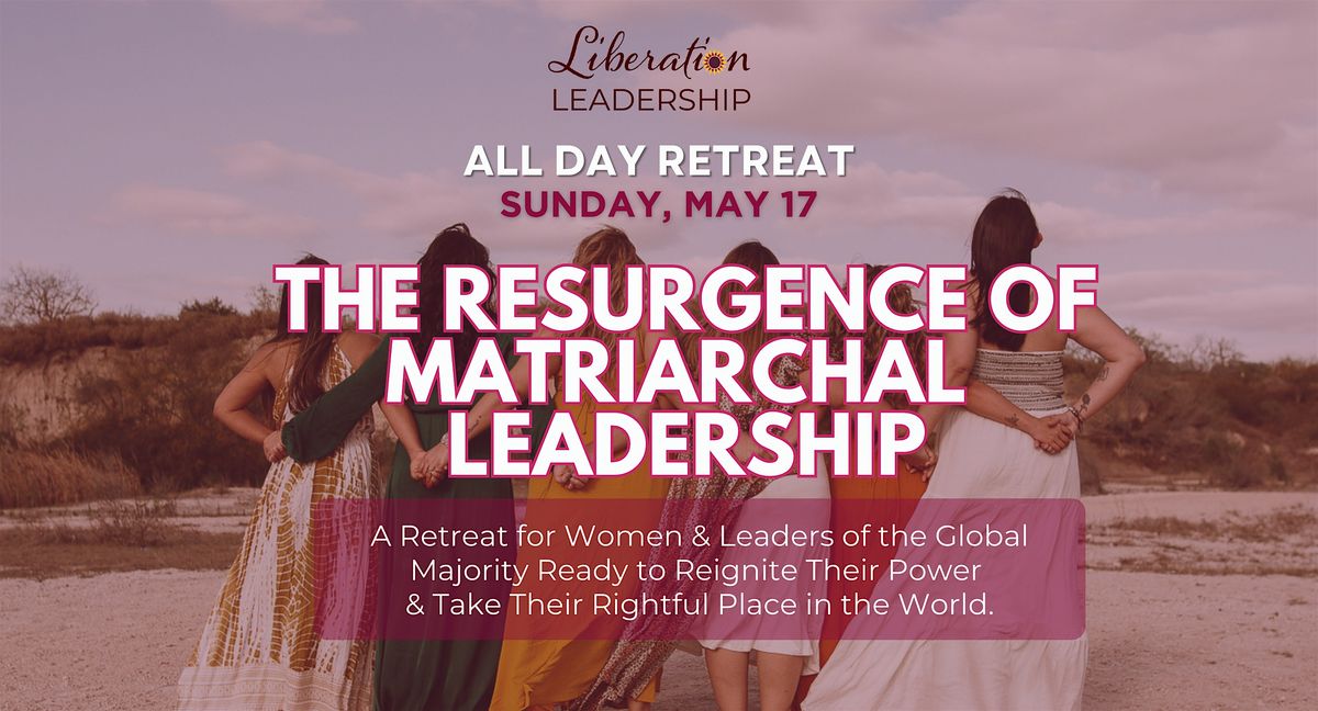 The Resurgence of Matriarchal Leadership | All Day Retreat
