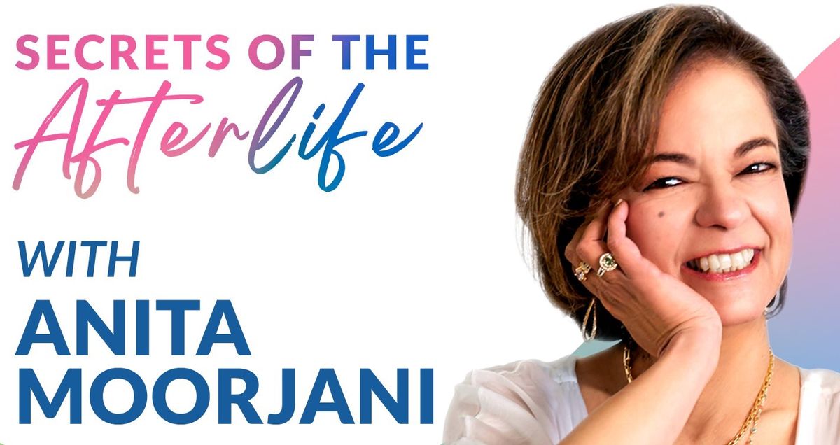 Anita Moorjani - SECRETS OF THE AFTERLIFE