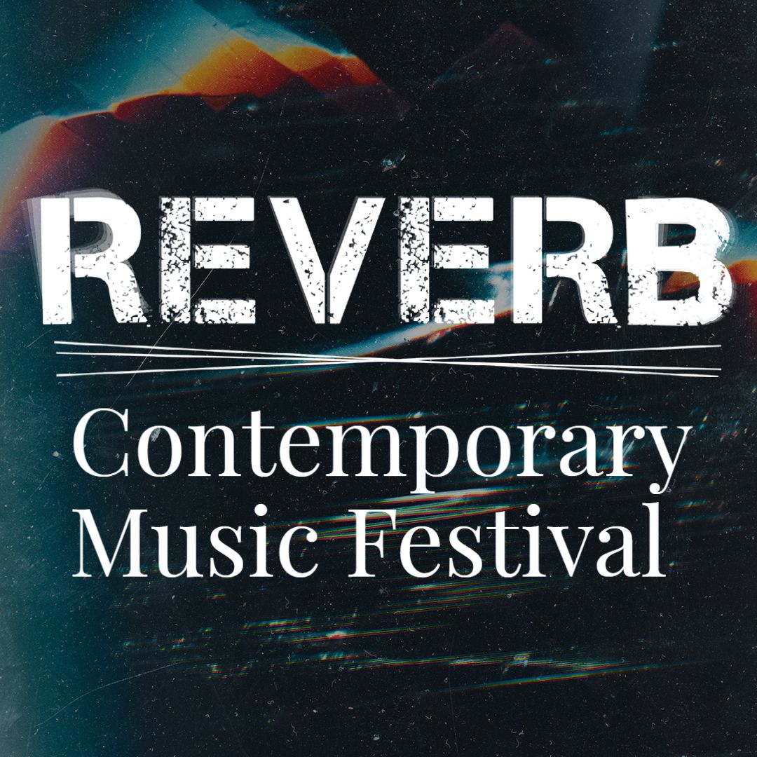 Reverb - Contemporary Music Festival (Concert)