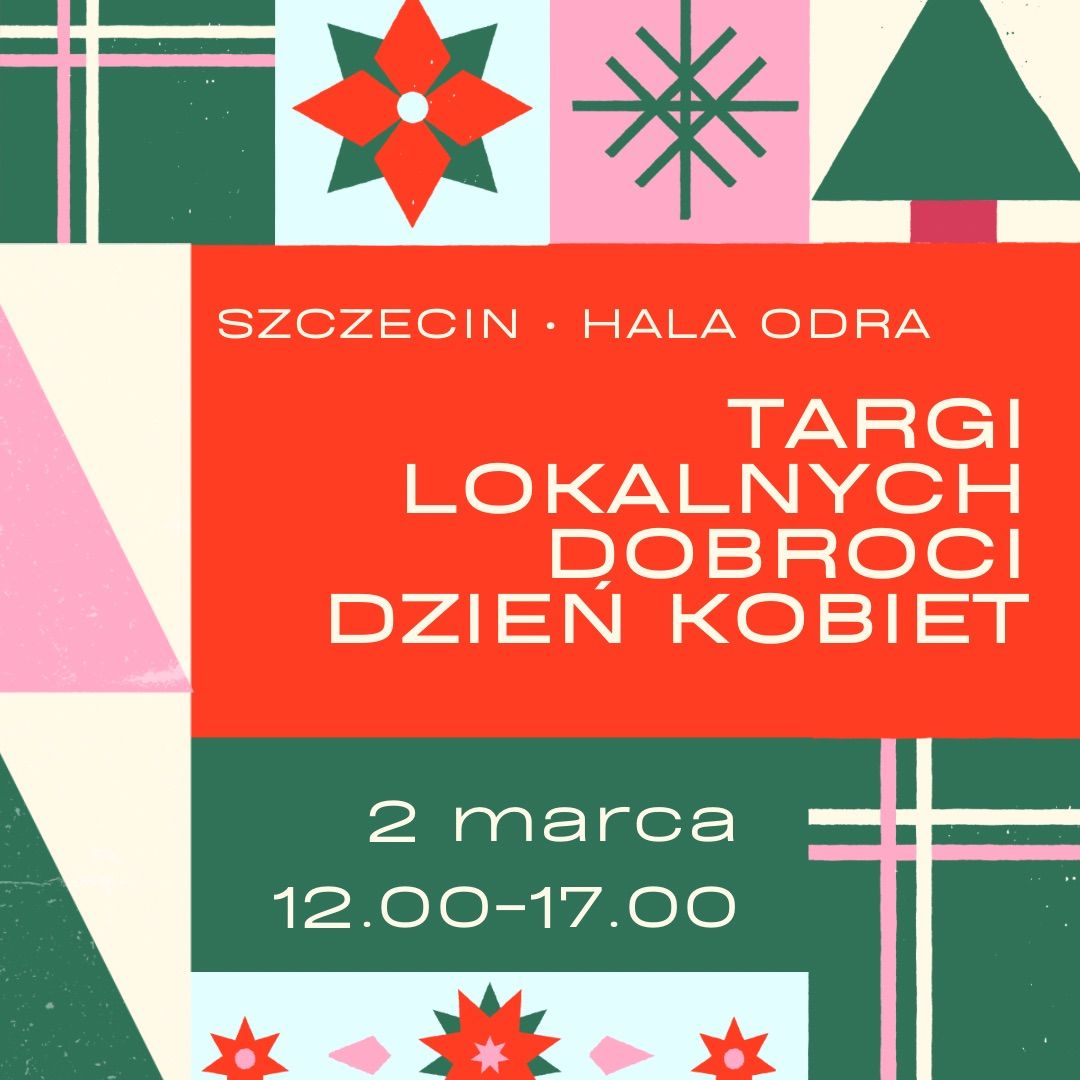 Targi Lokalnych Dobroci - 2.03 SZCZECIN - Hala Odra - Dzie\u0144 Kobiet