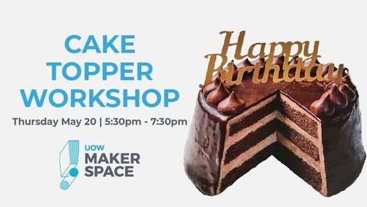 Laser Cutting Workshop Cake Toppers Uow Makerspace Located Within The Science Space Squires Way Innovation Campus North Wollongong Nsw 2500 May 21