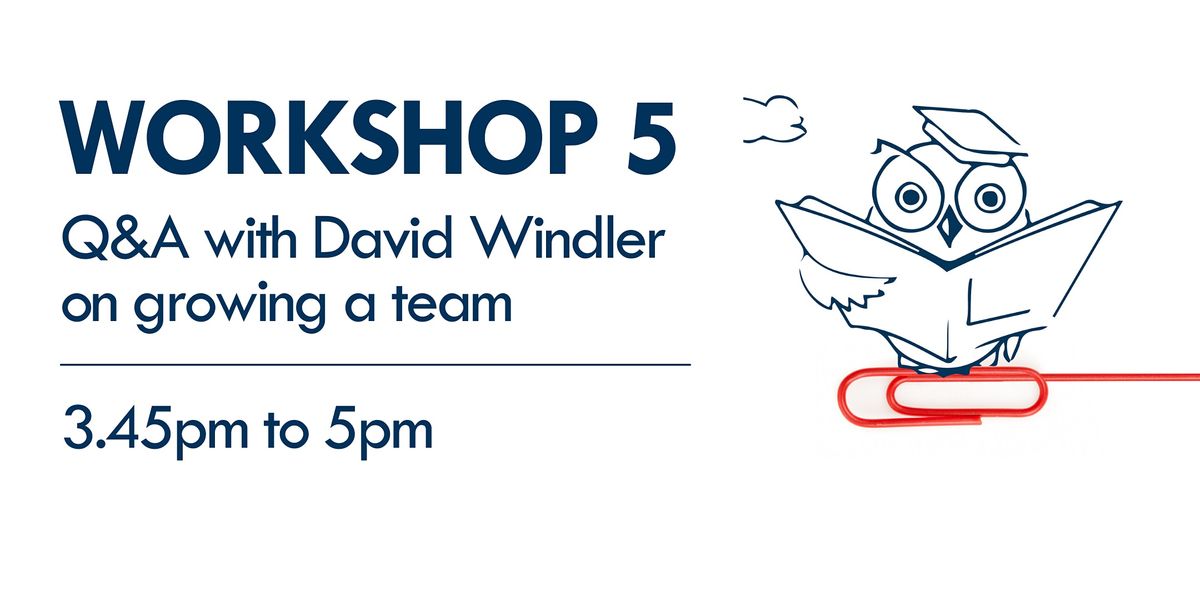 Workshop 5 - Q&A with David Windler on growing a team