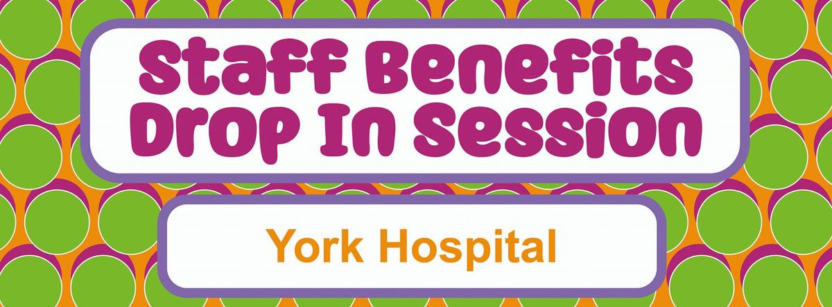 York Hospital - Staff Benefits and Wellbeing Drop In Session 