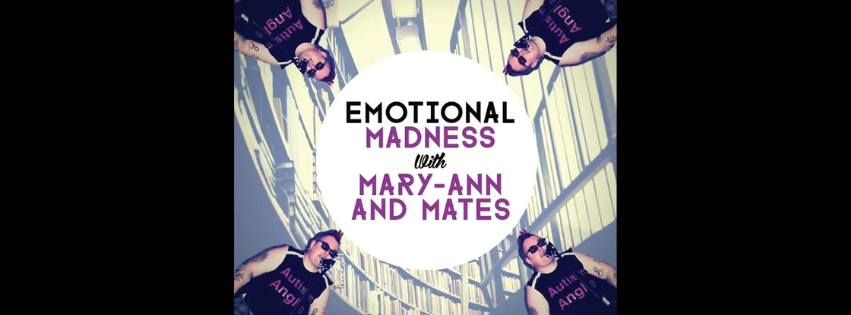 Emotional Madness with MaryAnn & Mates