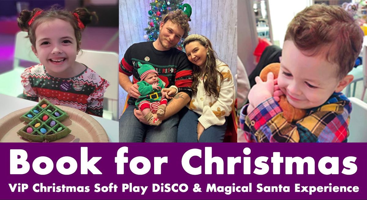 ViP Soft Play Christmas DiSCO & Magical Santa Experiences are on sale now