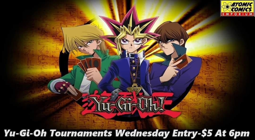 Yu-Gi-Oh Wednesday night Tournaments at 6pm Entry-$5